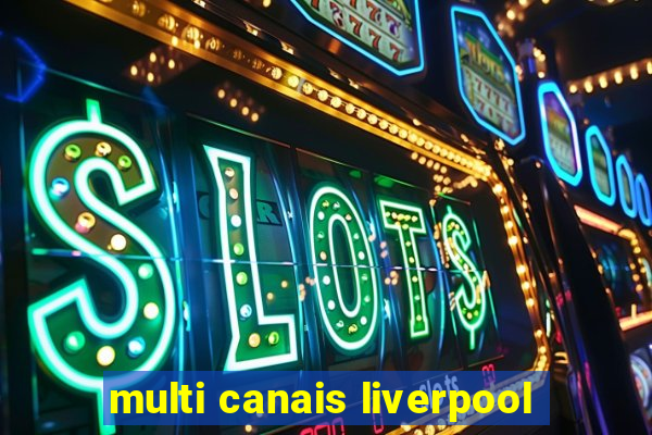 multi canais liverpool